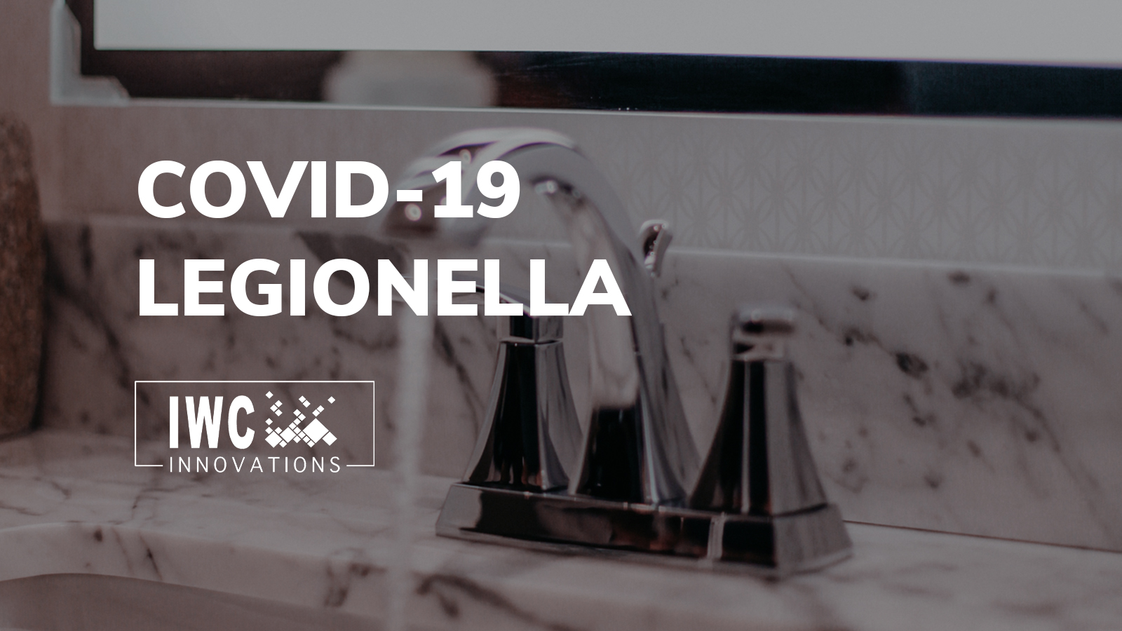 Managing Legionella in Water Systems During the COVID-19 Pandemic